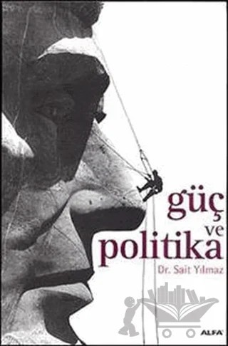 Güç ve Politika – Sait Yılmaz – Alfa Yayınları kitap kapağı