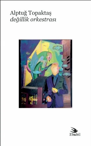 Değillik Orkestrası (Şiir) – Alptuğ Topaktaş – Ebabil Yayınları kitap kapağı