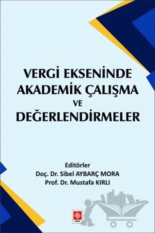 Vergi Ekseninde Akademik Çalışma ve Değerlendirmeler – Sibel Aybarç Mora, Mustafa Kırlı – Ekin Basım Yayın kitap kapağı