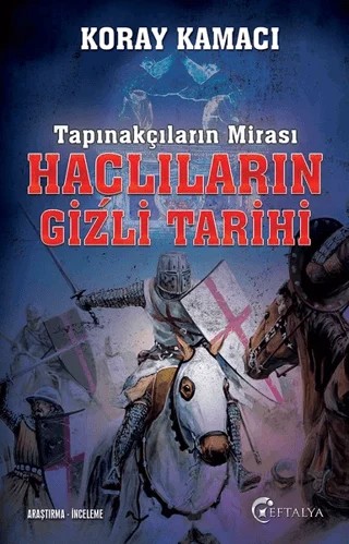 Tapınakçıların Mirası Haçlıların Gizli Tarihi – Koray Kamacı – Eftalya Kitap kitap kapağı