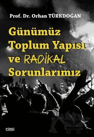 Günümüz Toplum Yapısı ve Radikal Sorunlarımız – Orhan Türkdoğan – Çizgi Kitabevi Yayınları kitap kapağı