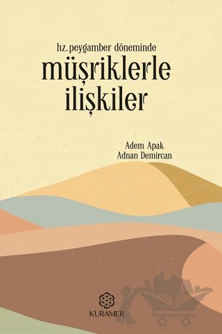 Hz. Peygamber Döneminde Müşriklerle İlişkiler – Adem Apak, Adnan Demircan – Kuramer Yayınları kitap kapağı