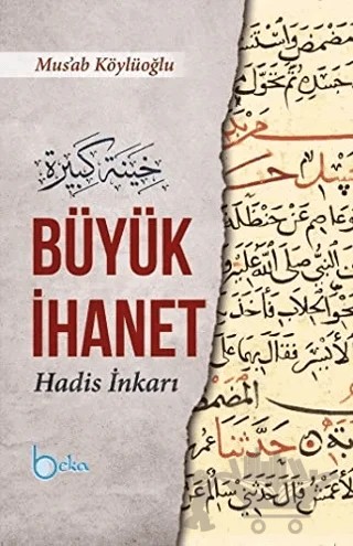 Büyük İhanet (Hadis İnkarı) – Mus’ab Köylüoğlu – Beka Yayınları kitap kapağı