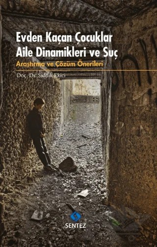 Evden Kaçan Çocuklar Aile Dinamikleri ve Suç – Sıddık Ekici – Sentez Yayınları kitap kapağı