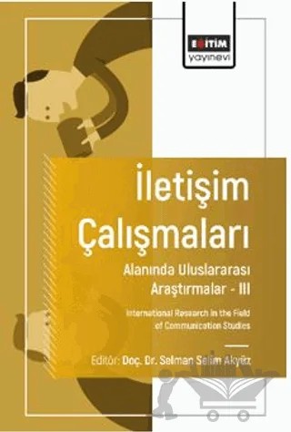 İletişim Çalışmaları Alanında Uluslararası Araştırmalar – III – Onur Tos, Zülfiye Acar Şentürk, Hacer Aker, Selman Selim Akyüz, Lokman Balcı, Lale Barçın Aka, Muhammed Ayber, Nedret Çağlar, Barış Mutlu, Gökçe Yoğurtçu, Muhammet Emin Çifçi, Ahmet Can Akgün, Zeynep Nihan Bakır, Engin Coşkun, Akın Can Değirmen, Fadime Çetinkaya, Murat Ataizi, 3 yazar daha – Eğitim Yayınevi - Bilimsel Eserler kitap kapağı