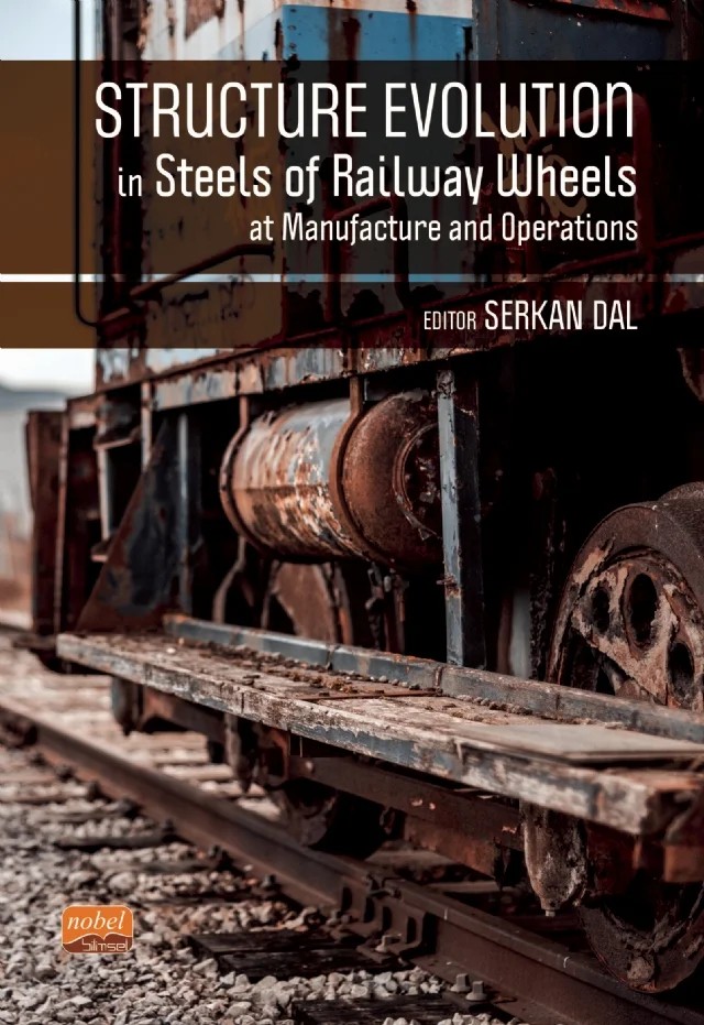 Structure Evolutıon In Steels Of Railway Wheels At Manufacture And Operations – Igor Alex Vakulenko, Leonid Vakulenko, Serkan Dal, Khanqardash Asgarov, Dariay Bolotova, Bülent Kurt – Nobel Bilimsel Eserler kitap kapağı