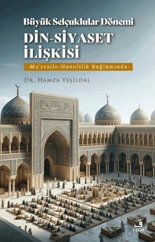 Büyük Selçuklular Dönemi Din-Siyaset İlişkisi – Hamza Yeşildal – Fecr Yayınları kitap kapağı