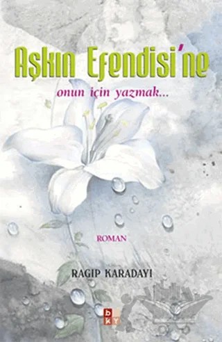 Aşkın Efendisi'ne – Ragıp Karadayı – Babıali Kültür Yayıncılığı kitap kapağı
