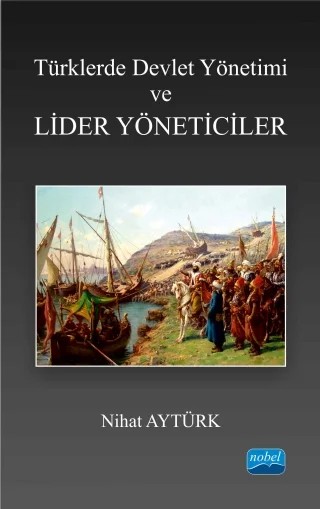 Türklerde Devlet Yönetimi ve Lider Yöneticiler – Nihat Aytürk – Nobel Akademik Yayıncılık kitap kapağı