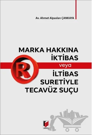 Marka Hakkına İktibas veya İltibas Suretiyle Tecavüz Suçu – Ahmet Alpaslan Çankaya – Adalet Yayınevi kitap kapağı