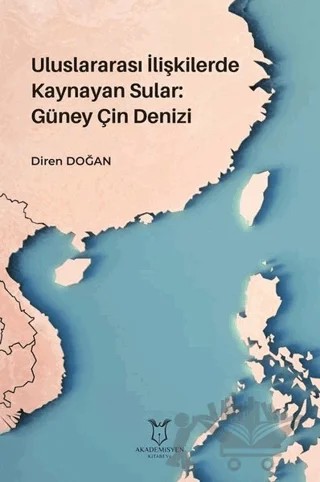 Uluslararası İlişkilerde Kaynayan Sular: Güney Çin Denizi – Diren Doğan – Akademisyen Kitabevi kitap kapağı