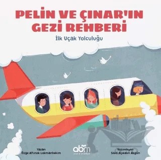 Pelin ve Çınar'ın Gezi Rehberi - İlk Uçak Yolculuğu – Özge A. Lokmanhekim – Abm Yayınevi kitap kapağı