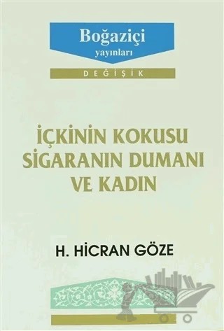 İçkinin Kokusu Sigaranın Dumanı ve Kadın – H. Hicran Göze – Boğaziçi Yayınları kitap kapağı