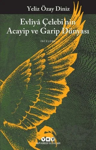 Evliya Çelebi’nin Acayip ve Garip Dünyası – Yeliz Özay Diniz – Yapı Kredi Yayınları kitap kapağı