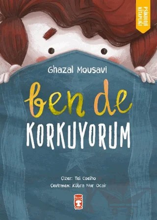 Ben de Korkuyorum – Ghazal Mousavi – Timaş Çocuk kitap kapağı