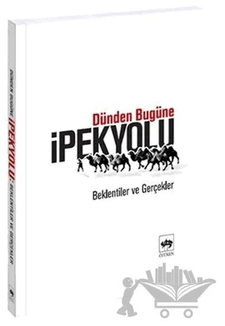 Dünden Bugüne İpek Yolu – Ahmet Taşağıl, Emel Kefeli, Nesrin Sarıahmetoğlu Karagür, Özlem Deniz Yılmaz – Ötüken Neşriyat kitap kapağı