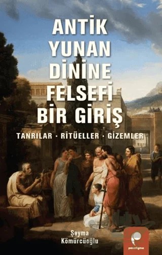 Antik Yunan Dinine Felsefi Bir Giriş – Şeyma Kömürcüoğlu – Paradigma Yayıncılık kitap kapağı