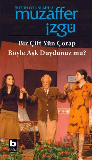 Bütün Oyunları: 3 Bir Çift Yün Çorap / Böyle Aşk Duydunuz mu? – Muzaffer İzgü – Bilgi Yayınevi kitap kapağı