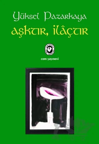 Aşktır, İlaçtır – Yüksel Pazarkaya – Cem Yayınevi kitap kapağı