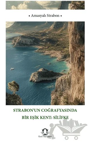 Strabon’un Coğrafyasında Bir Eşik Kent Silifke – Amasyalı Strabon – Eyce Yayınları kitap kapağı