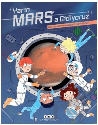 Yarın Mars’a Gidiyoruz - Kızıl Gezegene Yolculuğun İlk Seyir Defteri – Muriel Zürcher – Yapı Kredi Yayınları kitap kapağı
