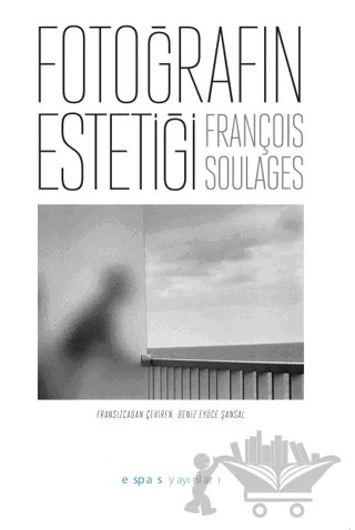 Fotoğrafın Estetiği – François Soulages – Espas Kuram Sanat Yayınları kitap kapağı