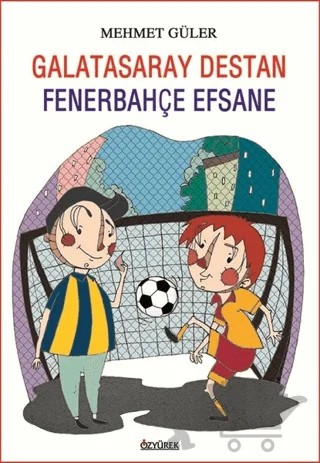 Galatasaray Destan Fenerbahçe Efsane – Mehmet Güler – Özyürek Yayınları kitap kapağı