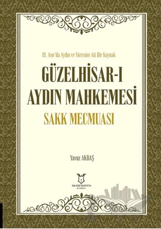 Güzelhisar-ı Aydın Mahkemesi Sakk Mecmuası – Yavuz Akbaş – Akademisyen Kitabevi kitap kapağı