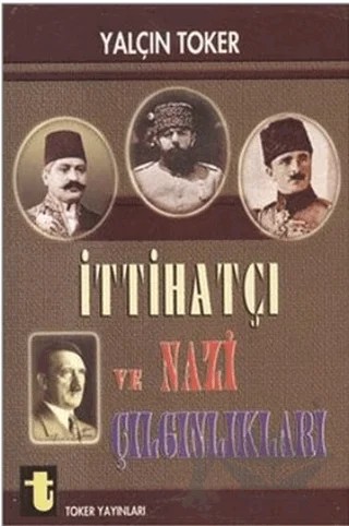 İttihatçı ve Nazi Çılgınlıkları – Yalçın Toker – Toker Yayınları kitap kapağı