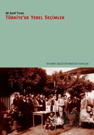 Türkiye'de Yerel Seçimler – Ali Eşref Turan – İstanbul Bilgi Üniversitesi Yayınları kitap kapağı