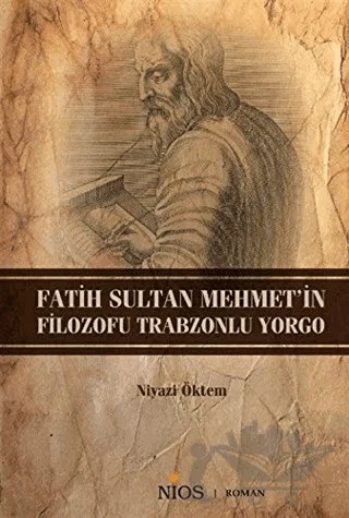 Fatih Sultan Mehmet'in Filozofu Trabzonlu Yorgo – Niyazi Öktem – Nios Yayınları kitap kapağı
