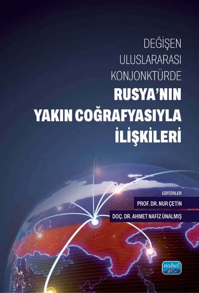Değişen Uluslararası Konjonktürde RUSYA’NIN YAKIN COĞRAFYASIYLA İLİŞKİLERİ – Ahmet Nafiz Ünalmış, Burullkan Pala, Cenk Tamer, Cihad Demirbaş, Kanat Ydyrys, Mehmet Okur, Mehmet Seyfettin Erol, Nur Çetin, Ömer Duran, Rüçhan Bubur, Simay Sultan Doğan, Sultan Avcı, Vefa Kurban – Nobel Akademik Yayıncılık kitap kapağı