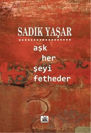 Aşk Her Şeyi Fetheder – Sadık Yaşar – Artshop Yayıncılık kitap kapağı