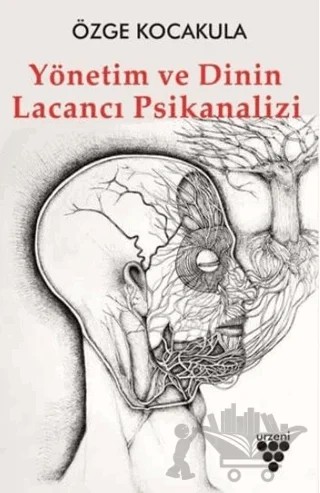 Yönetim ve Dinin Lacancı Psikanalizi – Özge Kocakula – Urzeni Yayıncılık kitap kapağı