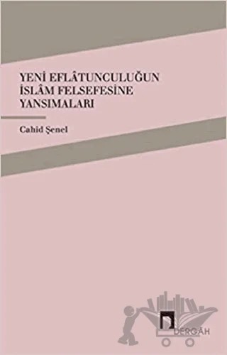 Yeni Eflatunculuğun İslam Felsefesine Yansımaları – Cahid Şenel – Dergah Yayınları kitap kapağı
