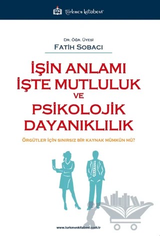 İşin Anlamı İşte Mutluluk ve Psikolojik Dayanıklılık – Fatih Sobacı – Türkmen Kitabevi kitap kapağı