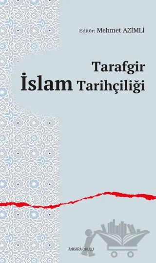 Tarafgir İslam Tarihçiliği – Kolektif – Ankara Okulu Yayınları kitap kapağı