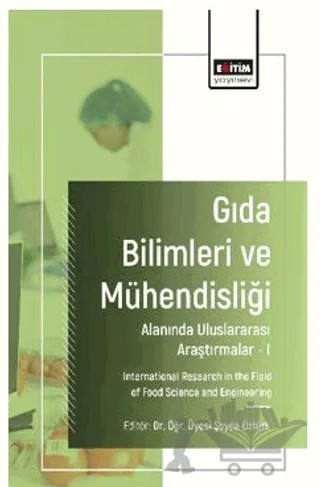 Gıda Bilimleri ve Mühendisliği Alanında Uluslararası Araştırmalar - I – Buket Aşkın, Mehmet Yetişen, Cem Baltacıoğlu, Hasan Uslu, Emre Yavuzer, Şeyda Öztürk, Güngör Yılmaz – Eğitim Yayınevi - Bilimsel Eserler kitap kapağı