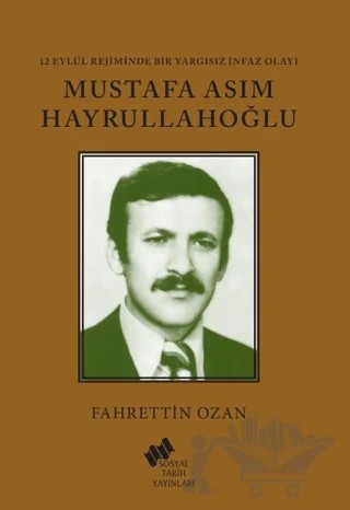 12 Eylül Rejiminde Bir Yargısız İnfaz Olayı Mustafa Asım Hayrullahoğlu – Fahrettin Ozan – Sosyal Tarih Yayınları kitap kapağı