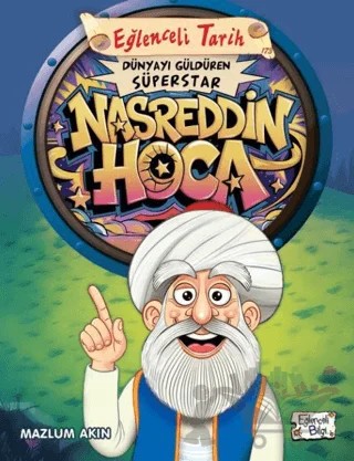 Dünyayı Güldüren Süperstar - Nasreddin Hoca – Mazlum Akın – Eğlenceli Bilgi Yayınları kitap kapağı
