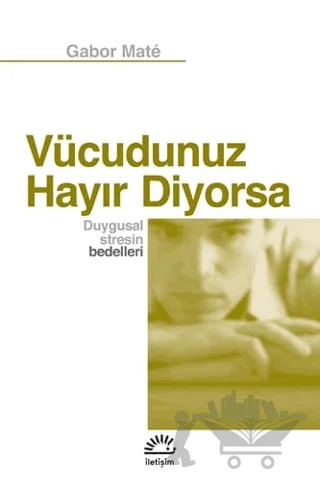Vücudunuz Hayır Diyorsa – Gabor Mate – İletişim Yayınevi kitap kapağı