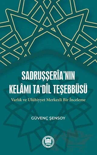Sadruşşeria’nın Kelamı Ta'dil Teşebbüsü Varlık Ve Uluhiyyet Merkezli Bir İnceleme – Güvenç Şensoy – Marmara Üniversitesi İlahiyat Fakültesi Vakfı kitap kapağı