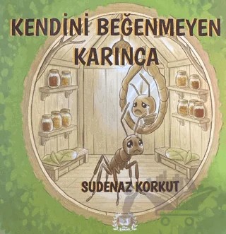 Kendini Beğenmeyen Karınca – Sudenaz Korkut – Ateş Yayınları kitap kapağı