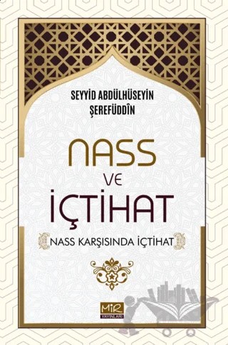 Nass ve İçtihat (Nass Karşısında İçtihat) – Seyyid Abdülhüseyin Şerefüddin – Mir Yayınları kitap kapağı