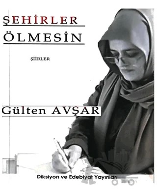 Şehirler Ölmesin – Gülten Avşar – Diksiyon ve Edebiyat Yayınları kitap kapağı