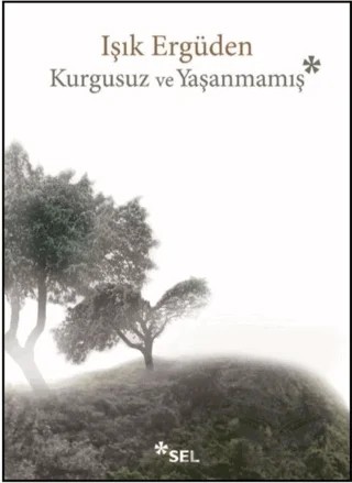 Kurgusuz ve Yaşanmamış – Işık Ergüden – Sel Yayıncılık kitap kapağı