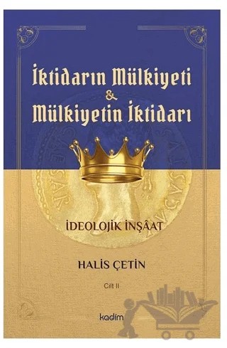 İktidarın Mülkiyeti ve Mülkiyetin İktidarı Cilt 2 – Halis Çetin – Kadim Yayınları kitap kapağı