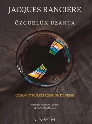 Özgürlük Uzakta: Çehov Öyküleri Üzerine Deneme – Jacques Ranciere – Livera Yayınevi kitap kapağı