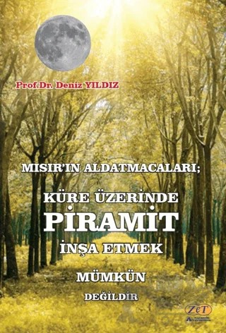 Mısır’ın Aldatmacaları; Küre Üzerinde Piramit İnşa Etmek Mümkün Değildir – Deniz Yıldız – Zet Yayınları kitap kapağı
