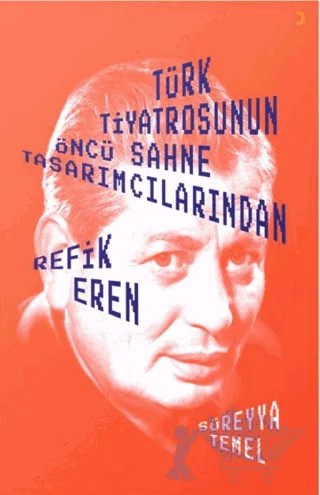 Türk Tiyatrosunun Öncü Sahne Tasarımcılarından Refik Eren – Süreyya Temel – Cinius Yayınları kitap kapağı